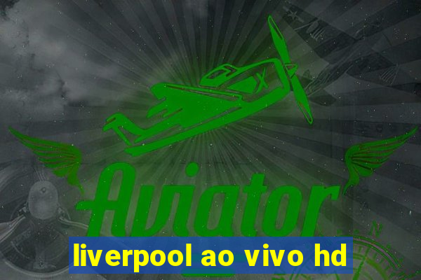 liverpool ao vivo hd